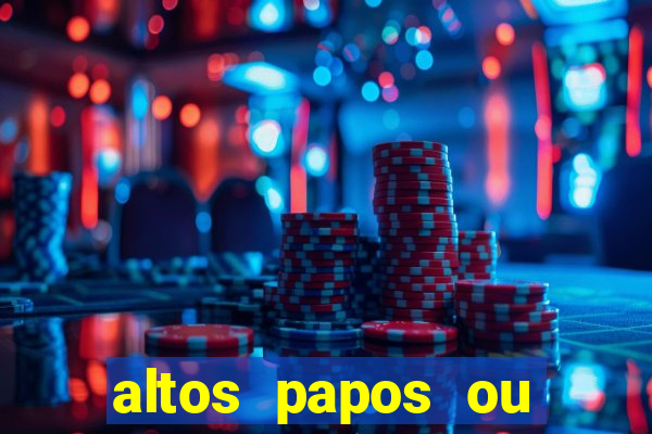 altos papos ou autos papos